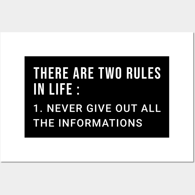 There Are Two Rules In Life 1 Never Give Out All The Informations Wall Art by Raventeez